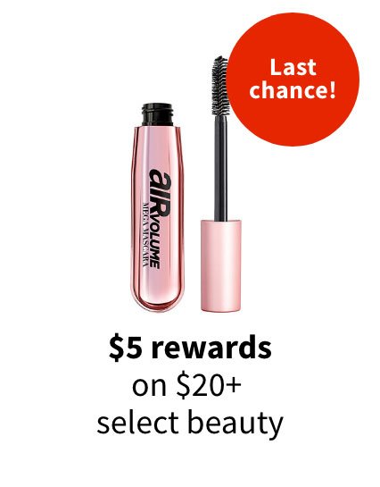 Last chance! $5 rewards on $20+ select beauty