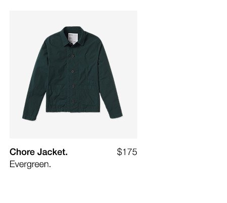 Chore Jacket. Evergreen. $175.