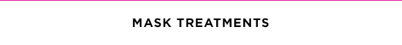 MASK TREATMENTS