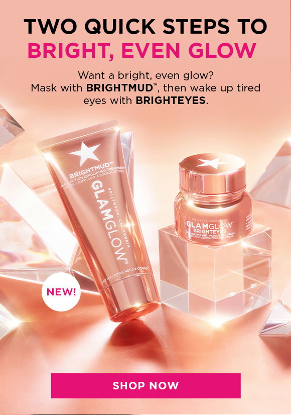 TWO QUICK STEPS TO BRIGHT, EVEN GLOW: Want a bright, even glow? Mask with BRIGHTMUD, then wake up tired eyes with BRIGHTEYES