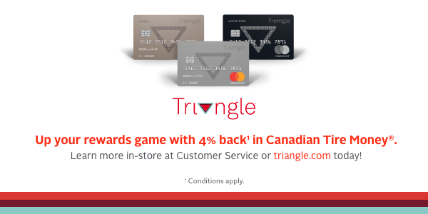 Triangle™. Up your rewards game with 4% back† in Canadian Tire Money®.