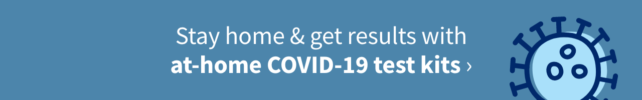 Stay home & get results with at-home COVID-19 test kits