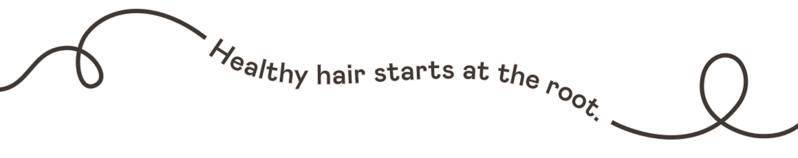 Healthy hair starts at the root.