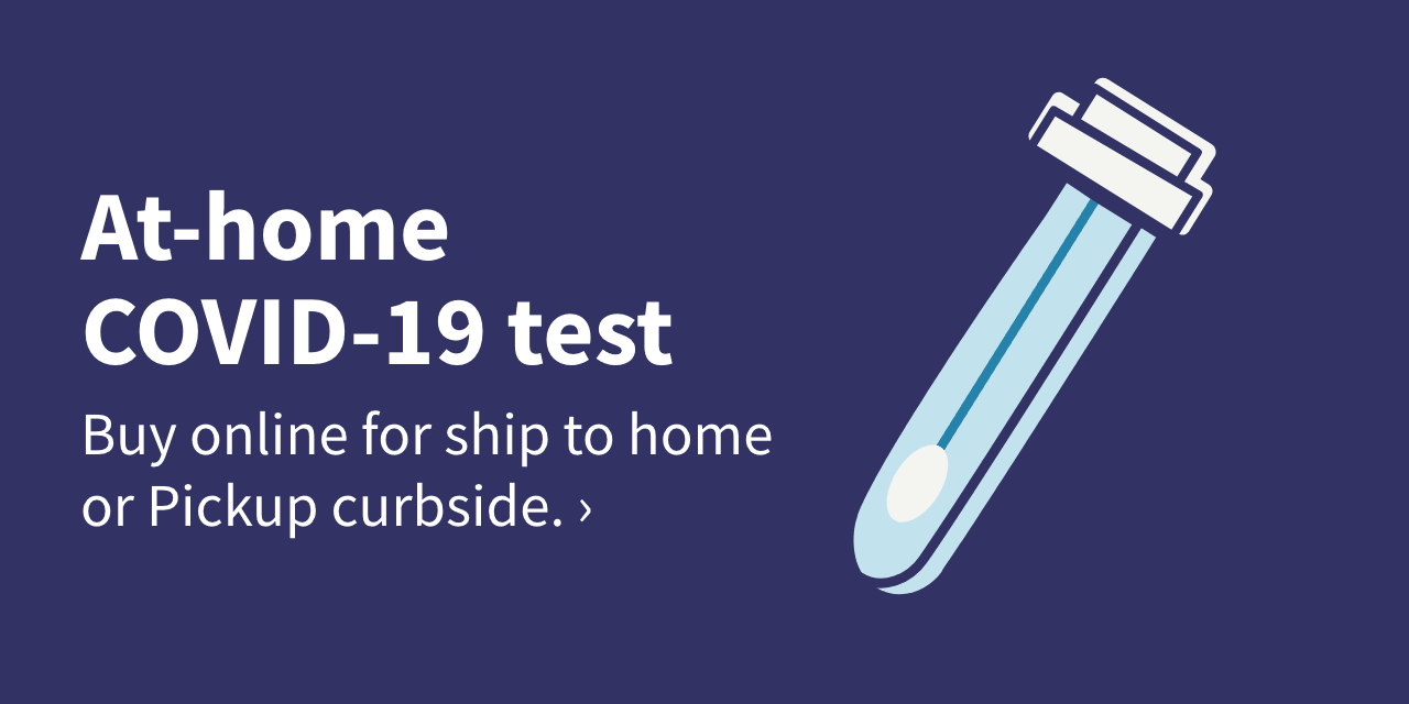 At-home COVID-19 test. Buy online for ship to home or Pickup curbside.