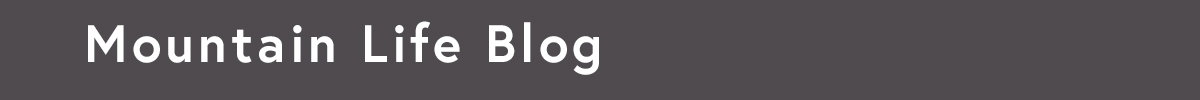 MOUNTAIN LIFE BLOG