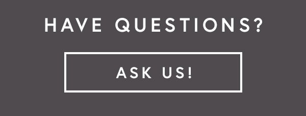 Have Questions? Ask Us!