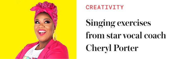 Singing exercises from star vocal coach Cheryl Porter
