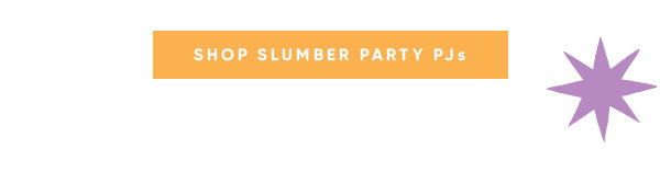 Shop Slumber Party PJs