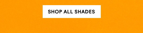 SHOP ALL SHADES