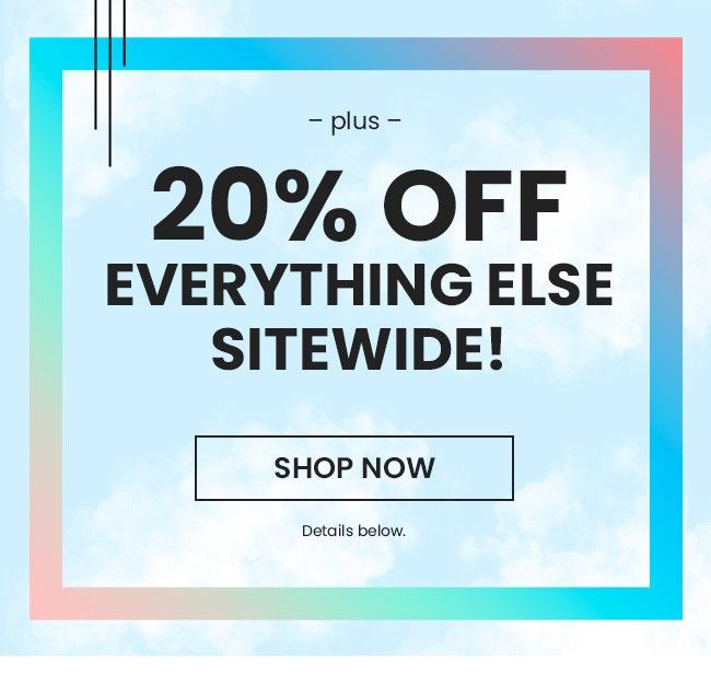 20% OFF Everything Else Sitewide! Shop Now
