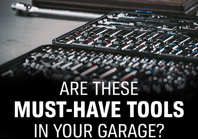 ARE THESE MUST-HAVE TOOLS IN YOUR GARAGE?
