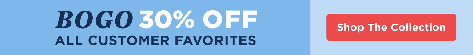 BOGO 30% off All Customer Favorites BOGO 30% off All Customer Favorites