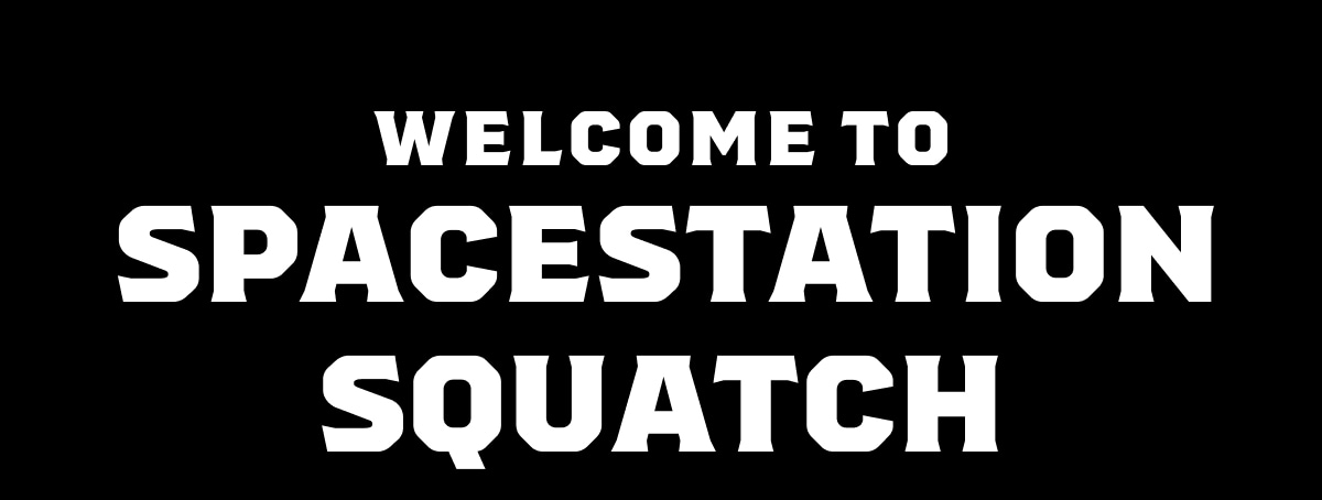 Welcome To Spacestation Squatch