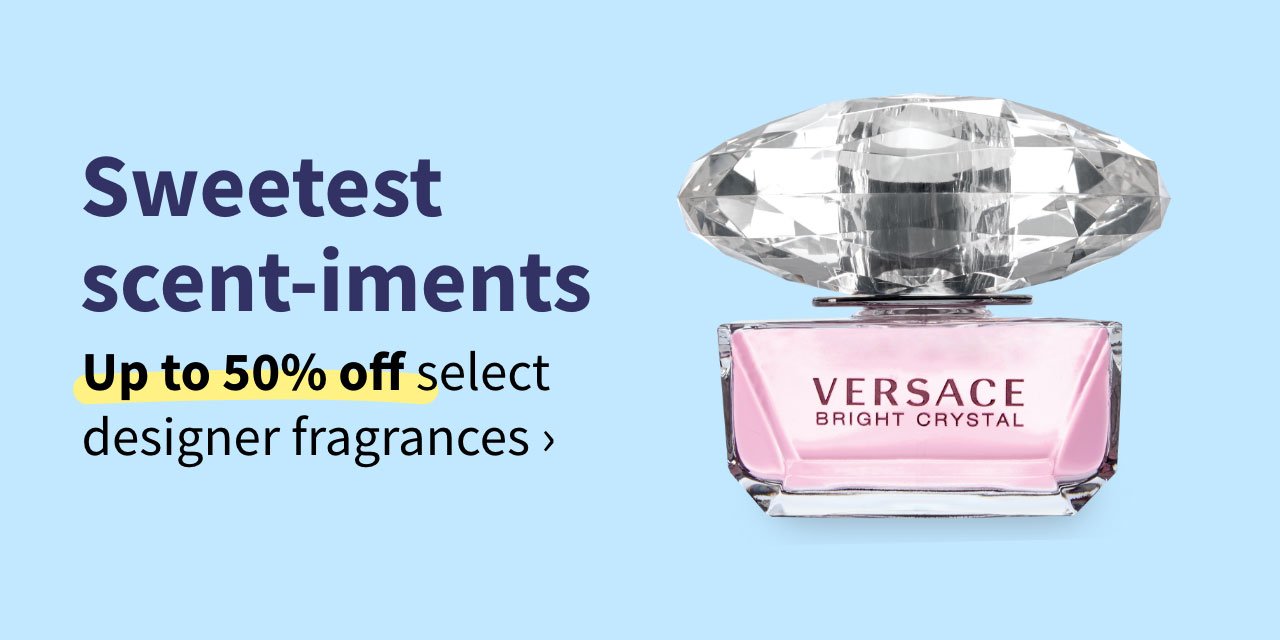 Sweetest scent-iments. Up to 50% select designer fragrances