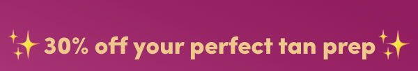 30% off your perfect tan prep