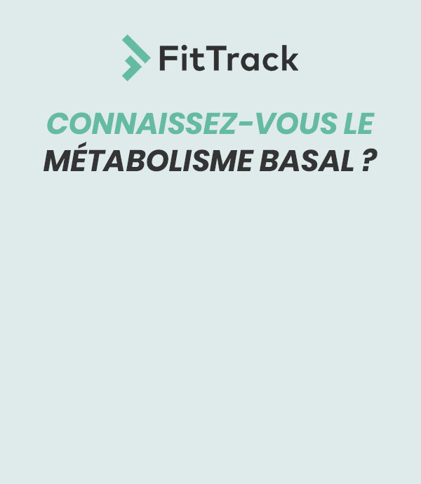 FitTrack - Tout savoir sur le métabolisme basal !