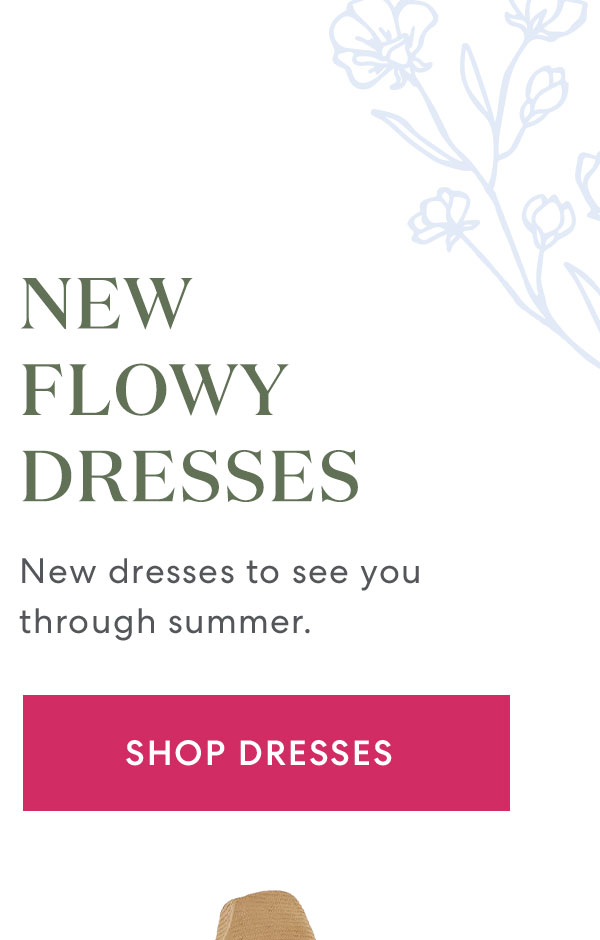 NEW FLOWY DRESSES | New dresses to see you through summer. | SHOP DRESSES