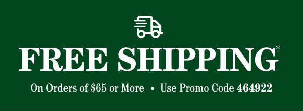 Free Shipping.  On Orders or $65 or More.  Use Promo Code 464922