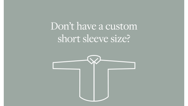 Don't have a customshort sleeve size?