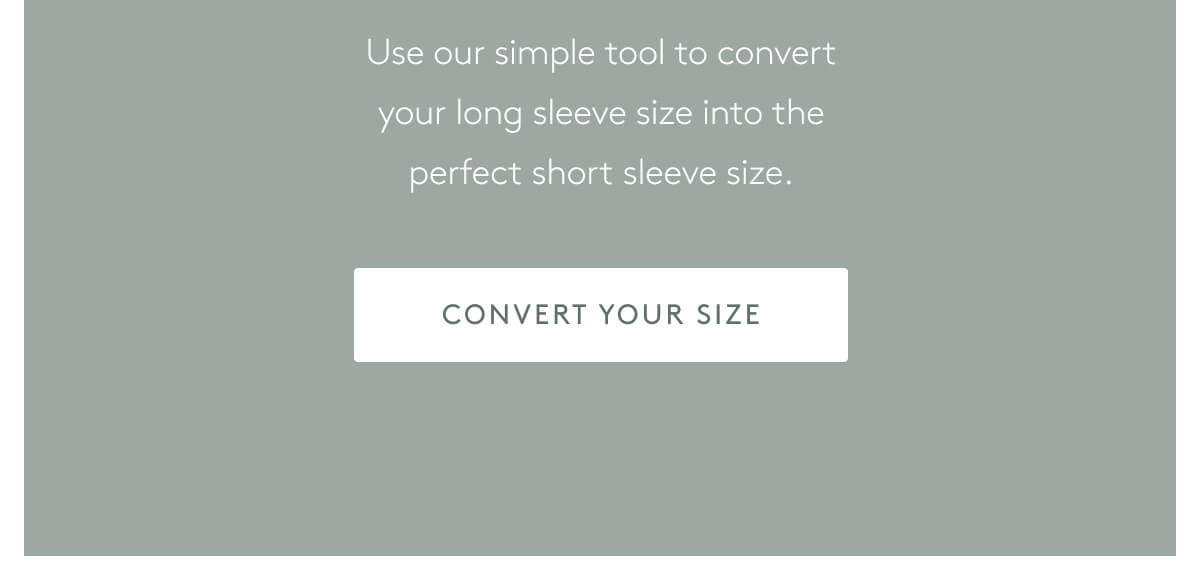 Use our simple tool to convert your long sleeve size into the perfect short sleeve size. [Convert your size]