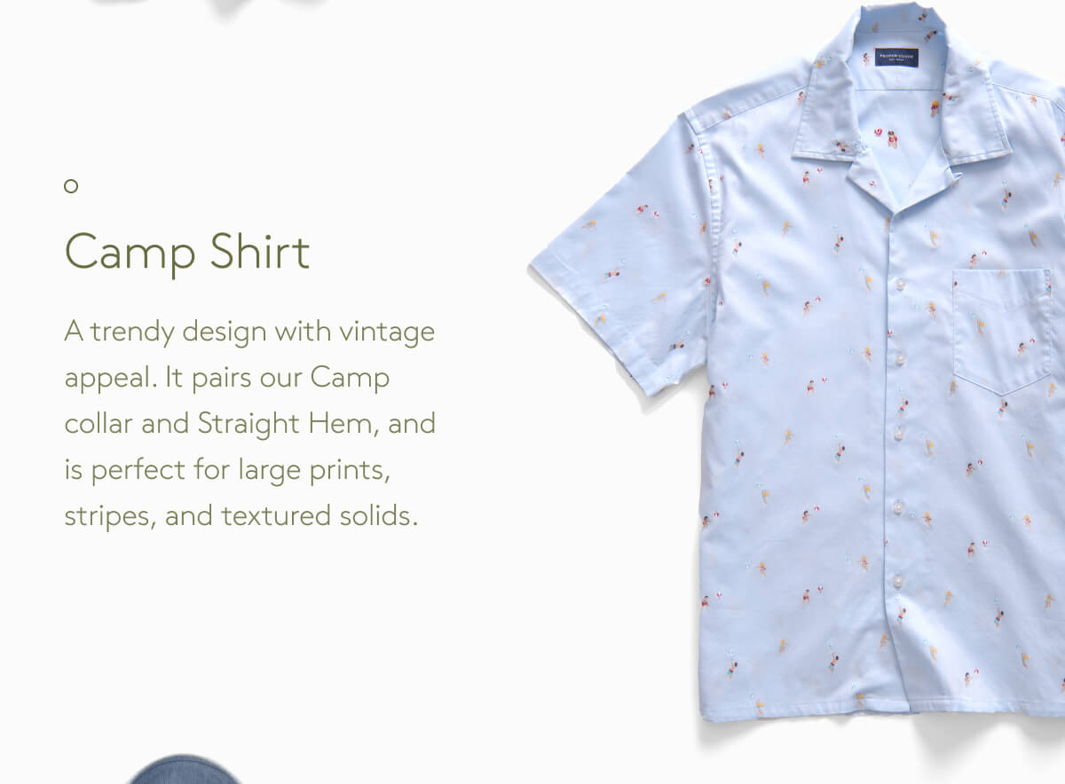 Camp Shirt A trendy design with vintage appeal. It pairs our Camp collar and Straight Hem, and is perfect for large prints, stripes, and textured solids.