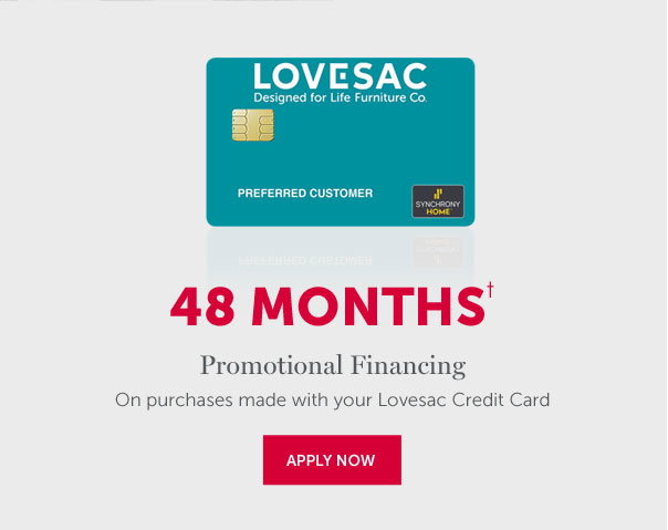 48 Months† | Promotional Financing On purchases made with your Lovesac Credit Card | APPLY NOW >>