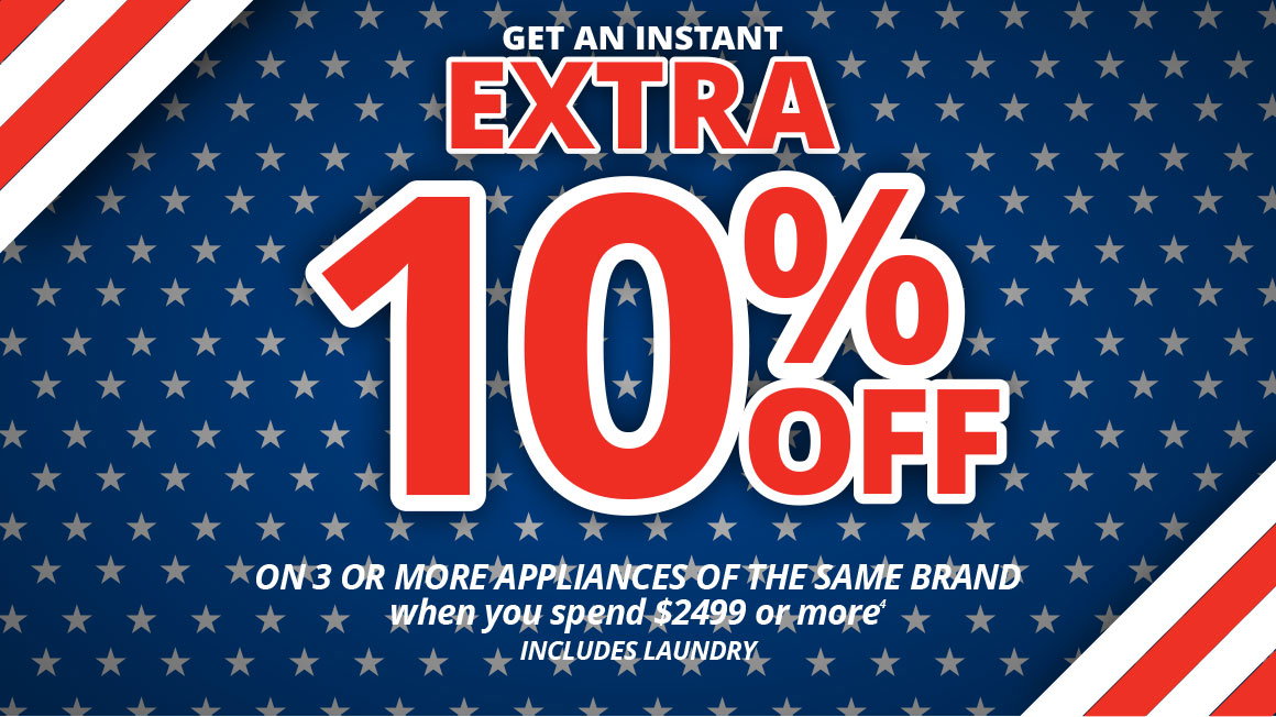 Get an instant extra 10% off ON 3 OR MORE APPLIANCES OF THE SAME BRAND when you spend $2499 or more  INCLUDES LAUNDRY