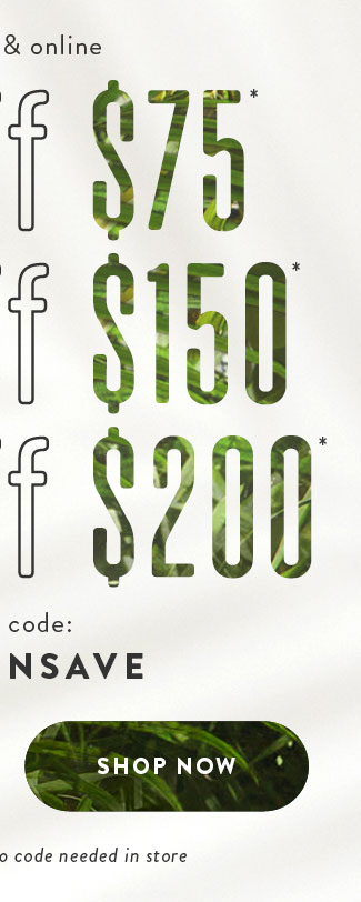 $25 off $75, $50 off $150, $75 off $200