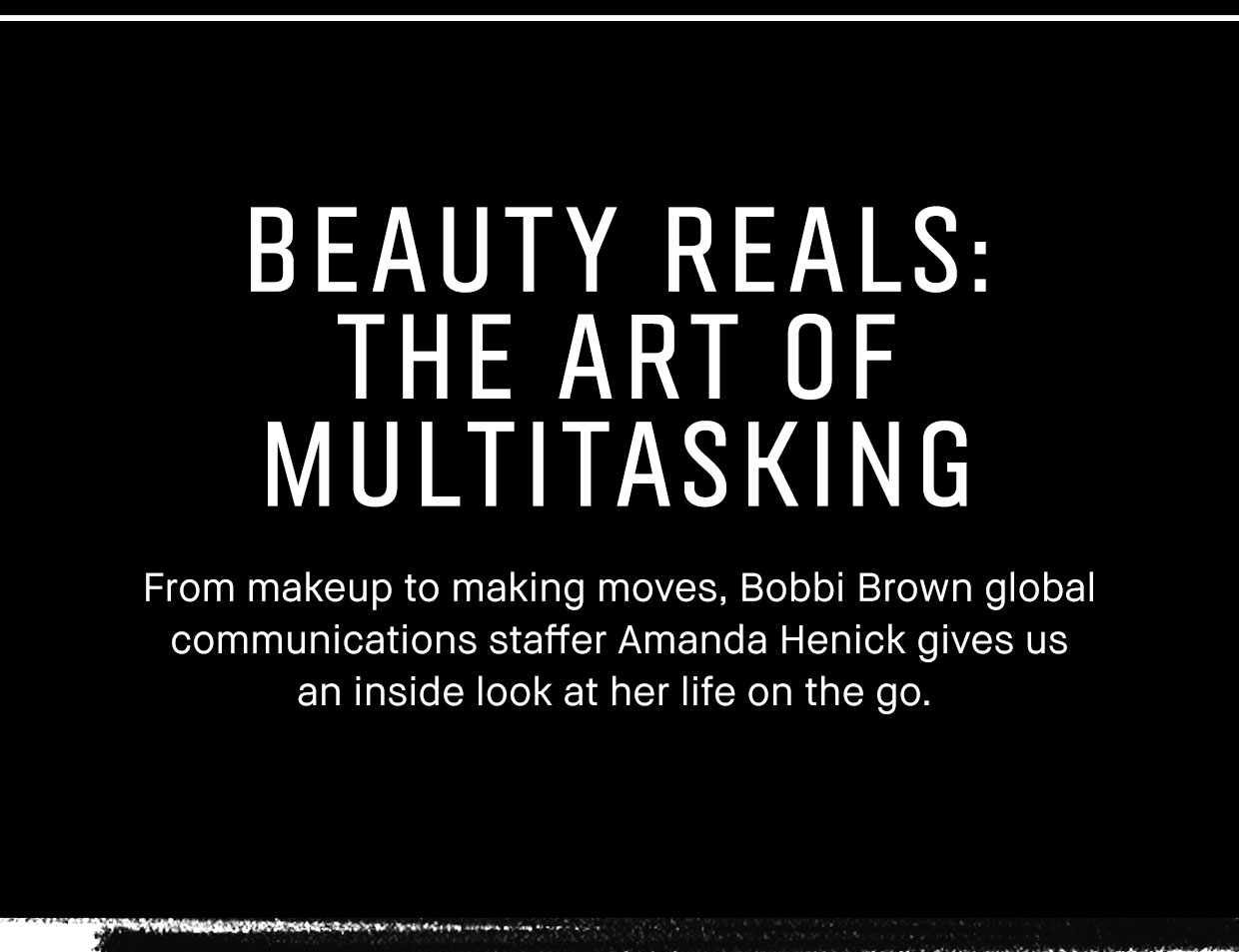 BEAUTY REALS: THE ART OF MULTITASKING