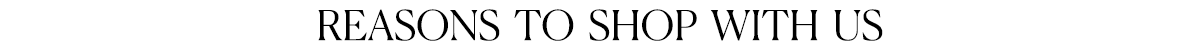 REASONS TO SHOP WITH US