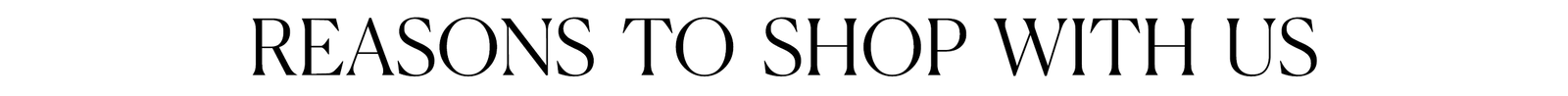 REASONS TO SHOP WITH US