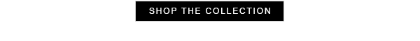 SHOP THE COLLECTION