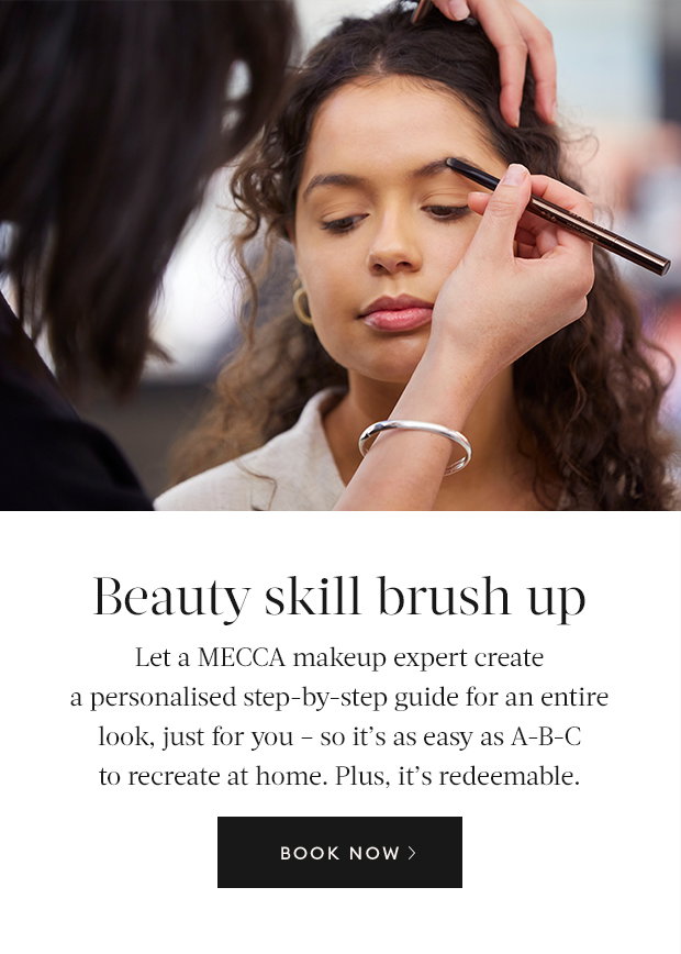 Beauty skill brush up. Let a MECCA makeup expert create a personalised step-by-step guide for an entire look, just for you – so it’s as easy as A-B-C to recreate at home. Plus, it’s redeemable. BOOK NOW >