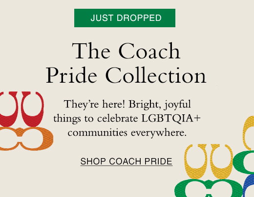 Just Dropped: The Coach Pride Collection. They're here! Bright, joyful things to celebrate LGBTQIA+ communities everywhere. SHOP COACH PRIDE.