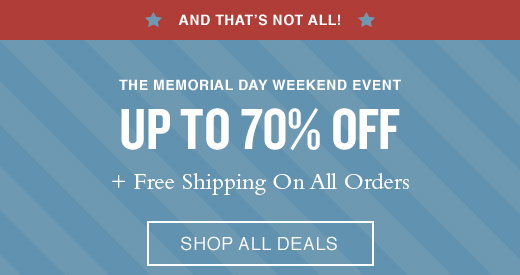 The Memorial Day Weekend Event. Up to 70% Off + Free Shipping On All Orders. Shop All Deals