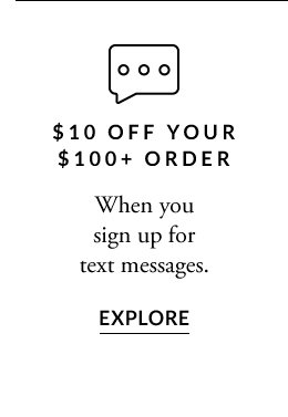 10% Off Your $100+ Order. Explore