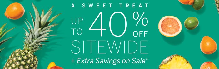 A Sweet Treat: Up to 40% Off Sitewide + Extra Savings on Sale*