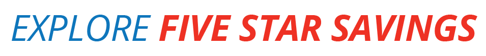 EXPLORE FIVE STAR SAVINGS