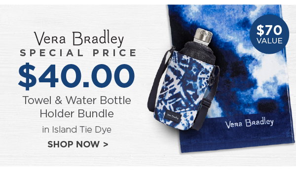 Save with these great offers- Special price $40.00 when you buy the Vera Bradley Beach Towel & Water Bottle Holder in Island Tie Dye (A $70 value). Shop now.