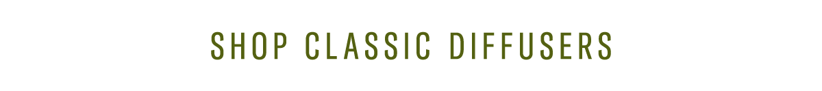 SHOP CLASSIC DIFFUSERS
