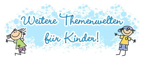 Weitere Themenwelten für Kinder! 