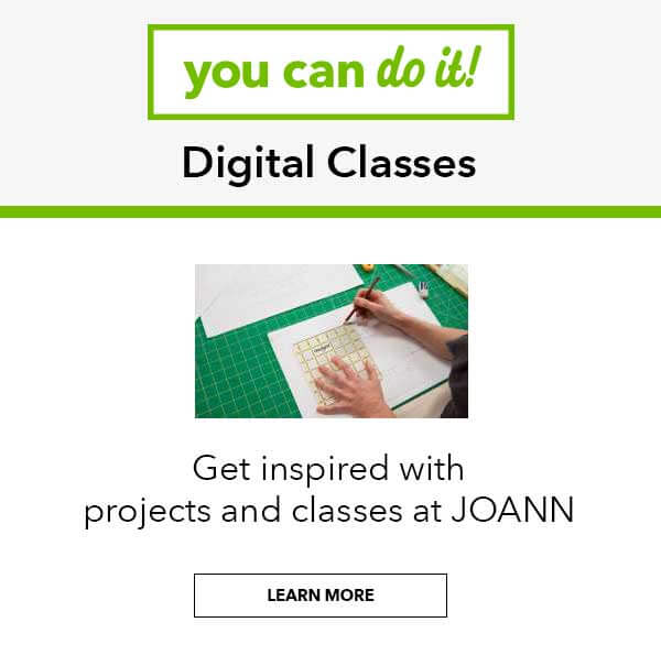 YOU CAN DO IT! Digital Classes. Get inspired with projects and classes at JOANN. LEARN MORE.