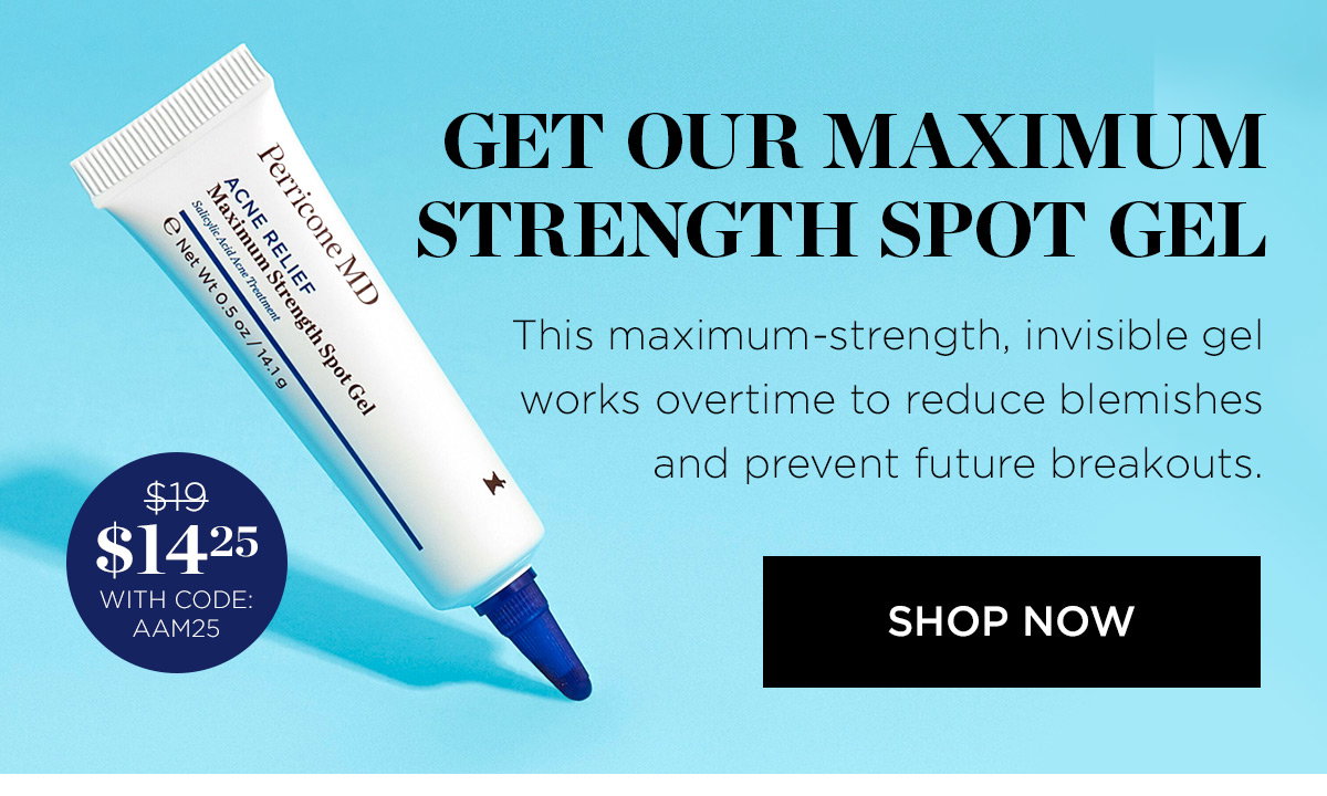 GET OUR MAXIMUM STRENGTH SPOT GEL