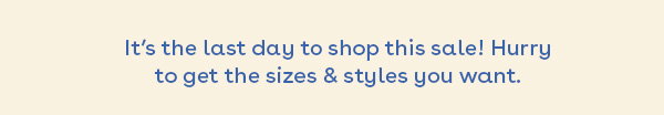 Last Day to Shop this Sale