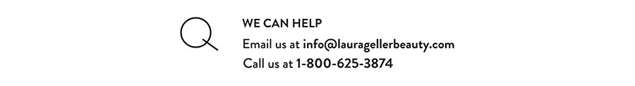 Email us at info@lauragellerbeauty.com