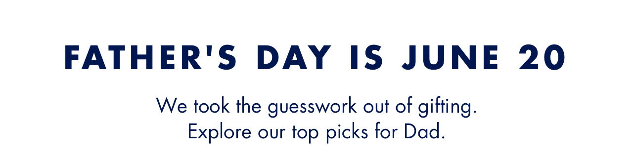We took the guesswork out of gifting. Explore our top picks for Dad.