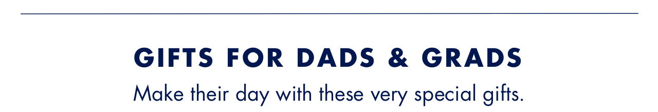 GIFTS FOR DADS & GRADS