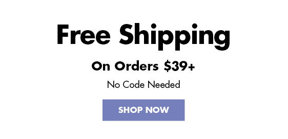 Free Shipping on Orders $39+ | SHOP NOW