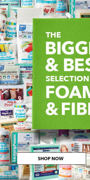 The biggest and best selection of foam and fiber! SHOP NOW