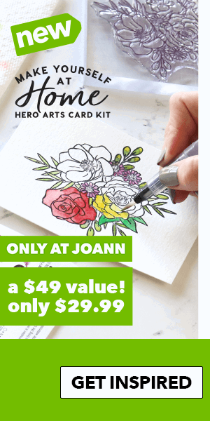 Hero Arts Card Kit. Only at Joann. A $49 value! Only 29.99. GET INSPIRED.